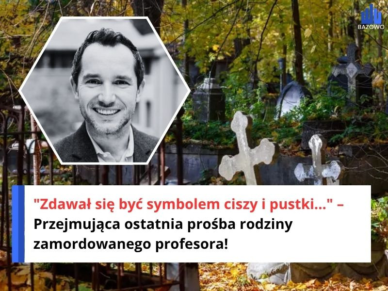 "Zdawał się być symbolem ciszy i pustki..." – Przejmująca ostatnia prośba rodziny zamordowanego profesora!